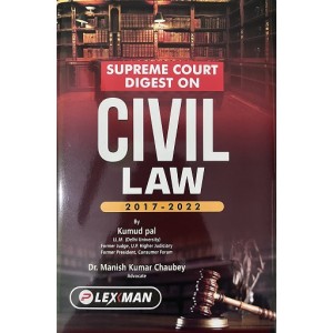 Lexman’s Supreme Court Digest on Civil Law 2017-2022 by Kumud Pal, Dr. Manish Kumar Chaubey